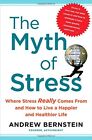 The Myth of Stress: Where Stress Really Comes from and How to Li