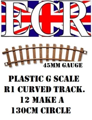ECR UK G SCALE 45mm GAUGE PLASTIC RAILWAY TRACK R1 CURVE (12 make 130cm diam. circle)