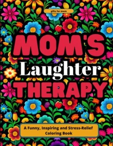 MOTHERS DAY GIFTS FOR MOMS - A STRESS RELIEF COLORING BOOK FOR MOTHERS - Picture 1 of 2