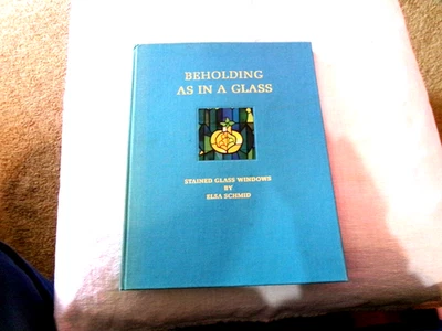 1969 FIRST ED. "BEHOLDING AS IN A GLASS" ELSA SCHMID-STAINED GLASS-AUTOGRAPH++ - Image 1 of 4