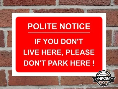 ONPOINT PRINT & DISPLAY LTD Polite Notice If You Dont Live Here Please Dont Park Here Aluminium Safety Sign.
