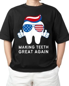 Making Teeth Great Again America Oral Health Dental Dentist Adult S-4XL T-Shirt - Picture 1 of 4
