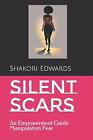 Silent Scars An Empowerment Guide Manipulators Fear By Shakori Edwards Paperbac