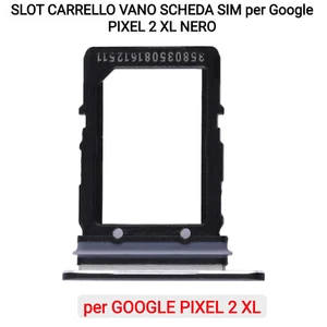 SLOT CARRELLO VANO SCHEDA SIM per Google PIXEL 2 XL NERO - Foto 1 di 1