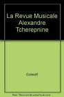 La Revue Musicale Alexandre Tcherepnine [Broché] Collectif