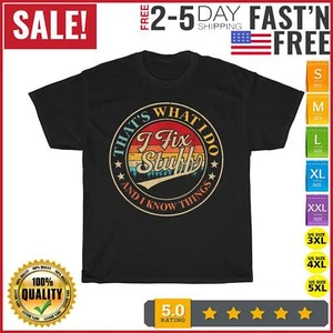 That's What I Do I Fix Stuff And I Know Things Funny Saying T Shirt Men Women - Picture 1 of 9
