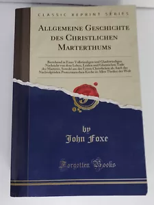 Allgemeine Geschichte des Christlichen Marterthums Classic Reprint John Foxe - Foto 1 di 10