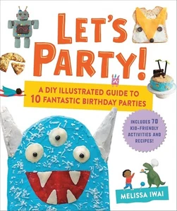 Let's Party! A DIY Guide to 10 Fantastic Birthday Parties - Melissa Iwai, NEW - Picture 1 of 7