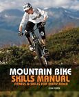 Mountain Bike Skills Manual : Fitness & Skills for Every Rider, Paperback by ...