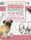 The Ultimate Girls Guide To Drawing: Puppies, Polar Bears, And Othe - Very Good