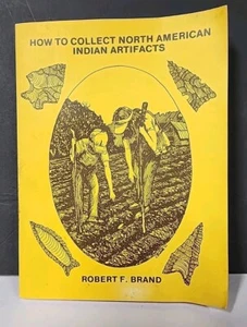 HOW TO COLLECT NORTH AMERICAN INDIAN ARTIFACTS By Robert F. Brand Sigend BOOK  ! - Picture 1 of 15