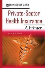 Private-Sector Health Insurance: A Primer by Stephen Maxwell Mathis (English) Ha