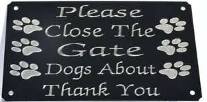 PLEASE CLOSE THE GATE DOGS ABOUT ENGRAVED PLAQUE PLATE SIGN 5"x3" PET SHUT PAWS - Picture 1 of 5