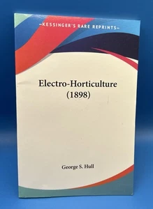 Electro-Horticulture (1898), Paperback Kissinger’s Rare Reprints George S. Hull - Bild 1 von 5