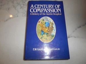 A Century of Compassion: A History of Austin Hospital. Gault and Lucas. HCDJ - Picture 1 of 6