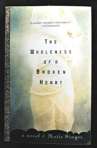 The Wholeness of a Broken Heart by Katie Singer Paperback 1999 New - Picture 1 of 2