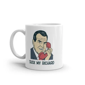 Suck My Richard Mug Funny Offensive Sex Joke Nixon Graphic Novelty Coffee - Picture 1 of 7
