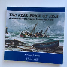The Real Price Of Fish Aberdeen Steam Trawler Losses 1887-1961 George F. Ritchie