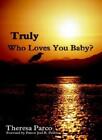 Truly Who Loves You Baby?.By Parco  New 9781410712554 Fast Free Shipping<|