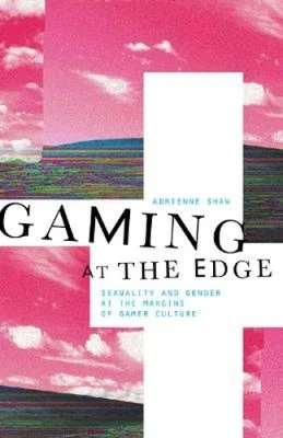 UNIVERSITY OF MINNESOTA PRESS Gaming at the Edge: Sexuality and Gender at the Margins of Gamer Culture
