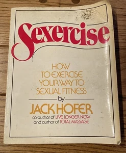 SEXERCISE- how to exercise your weight to sexual fitness by Jack Hofer 1978 - Picture 1 of 10