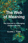 Web Of Meaning : The Internet In A Changing Chinese Society Elain