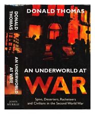 THOMAS, DONALD An underworld at war : spivs, deserters, racketeers and civilians