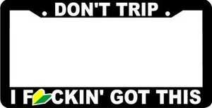 DON'T TRIP I FCKIN GOT THIS wakaba leaf japan jdm racing License Plate Frame - Picture 1 of 1