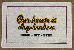 Our house is Dog-broken - COME SIT STAY Doormat - Picture 1 of 1