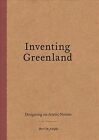 Inventing Greenland : Designing An Arctic Nation, Paperback By De Jonghe, Ber...