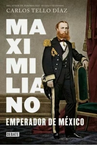 MAXIMILIANO, EMPERADOR DE MEXICO by CARLOS TELLO DIAZ - Picture 1 of 1