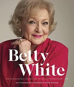 Betty White - 2nd Edition: 100 Remarkable Moments in an Extraordinary Life... - Picture 1 of 4