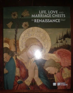 LIFE, LOVE AND MARRIAGE CHESTS IN RENAISSANCE ITALY BRAND NEW - Picture 1 of 1