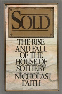 SOLD: THE RISE AND FALL OF THE HOUSE OF SOTHBY BY NICHOLAS FAITH, 1985 D/J - Picture 1 of 1