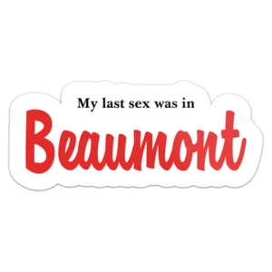 Adesivo My Last Sex Was In Beaumont City paraurti auto impermeabile vinile decalcomania - Foto 1 di 6