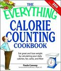 The Everything Calorie Counting Cookbook: Calculate Your Daily Caloric Intake-