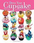Dress Your Cupcake: Bake them! Dress them! Eat them!, Farrow, Joanna, Used; Good