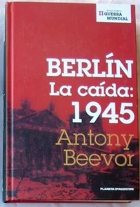 BERLÍN / LA CAÍDA 1945 - ANTONY BEEVOR 2006 - BIBLIOTECA II GUERRA MUNDIAL - VER - Imagen 1 de 3