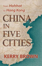 Kerry Brown China in Five Cities (Hardback)