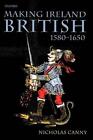Making Ireland British 1580-1650 by Nicholas Canny (English) Paperback Book