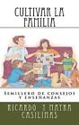 Cultivar La Familia: Semillero de consejos y ense?anzas by Mayra C. Casilimas (S