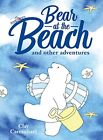 Bear at the Beach and Other Adventures By Clay Carmichael
