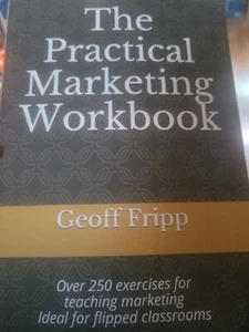 THE PRACTICAL MARKETING WORKBOOK: OVER 250 EXERCISES FOR By Geoff Fripp  - Picture 1 of 2