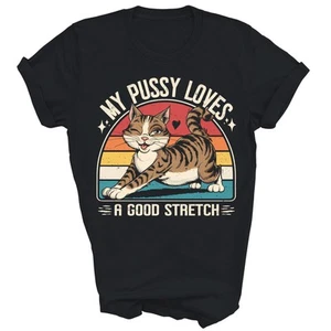 My Pussy Love A Good Stretch Funny Unisex Shirt Gift For Men Women - Picture 1 of 5