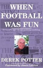 When Football Was Fun: or much ado about nothing-nothing by Derek Potter (Englis
