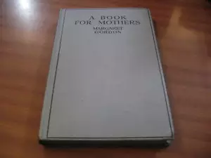 A BOOK FOR MOTHERS BY MARGARET GORDON 1ST ED 1930 CHILD CARE MATERNITY BABY - Picture 1 of 12