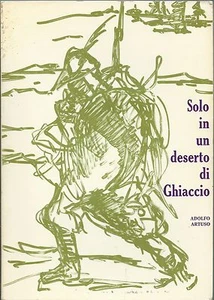 Artuso - Solo in un Deserto di Ghiaccio - Alpini Russia ARMIR Julia 1942 - WWII - Picture 1 of 1