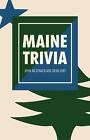 Maine Trivia: A Storyteller's Useful Guide to Useless Information by John McDona