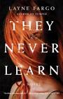 They Never Learn - Paperback By Fargo, Layne - VERY GOOD