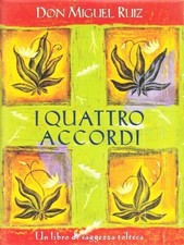 I QUATTRO ACCORDI. GUIDA PRATICA ALLA LIBERTÀ PERSONALE. UN LIBRO DI SAGGEZZA TO